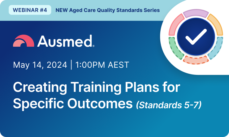 Webinar 4 | New Aged Care Standards Series